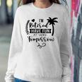 Im Retired Have Fun At Work Tomorrow Summer Retirement Sweatshirt Gifts for Her