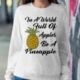 In A World Full Of Apples Be A Pineapple Funny Pineapple Gift Pineapple Lover Sweatshirt Gifts for Her