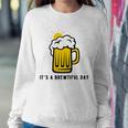 Its A Brewtiful Day Beer Mug Sweatshirt Gifts for Her
