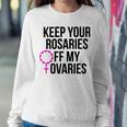 Keep Your Rosaries Off My Ovaries My Uterus My Choice Sweatshirt Gifts for Her