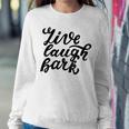 Live Laugh Bark 7 Trending Shirt Sweatshirt Gifts for Her