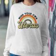 Mind Your Own Uterus Rainbow My Uterus My Choice Sweatshirt Gifts for Her