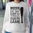 Never Let The Fear Of Striking Out Keep You From Playing The Game Sweatshirt Gifts for Her