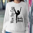 Official Wow You Can Really Dance - Dance Lover Idea Sweatshirt Gifts for Her