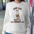 One Cat Short Of Crazy Sweatshirt Gifts for Her