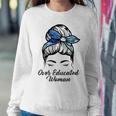 Over Educated Women Sweatshirt Gifts for Her