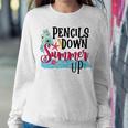 Pencils Down Summer Up Sweatshirt Gifts for Her