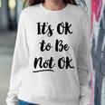 Positive Sayings Its Ok To Be Not Ok Graphic 288 Trending Shirt Sweatshirt Gifts for Her