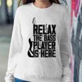 Relax The Bass Player Is Here Bass Player Funny Gift Bass Guitar Sweatshirt Gifts for Her