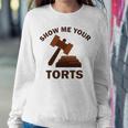 Show Me Your Torts V2 Sweatshirt Gifts for Her