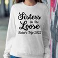 Sisters On The Loose Sisters Trip 2022 Cool Girls Trip Sweatshirt Gifts for Her