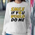 Smile If You Would Do Me Positive Smile Quote Beautiful Gift Valentine For Men Women Mom Mother Sister Brother Kids Birthday Holiday Party By Mesa Cute Sweatshirt Gifts for Her