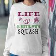 Squash Sport Lover Life Is Better With Squash Sweatshirt Gifts for Her