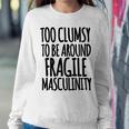 Too Clumsy To Be Around Fragile Masculinity 345 Shirt Sweatshirt Gifts for Her