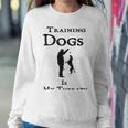 Training Dogs Is My Therapy Awesome Idea For Who Love Training Dogs Sweatshirt Gifts for Her