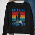 Amazing Like My Daughter Funny Fathers Day Gift Sweatshirt Gifts for Old Women