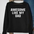 Awesome Like My Dad Father Funny Cool Sweatshirt Gifts for Old Women