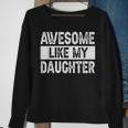 Awesome Like My Daughter Fathers Day V2 Sweatshirt Gifts for Old Women