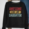 Awesome Like My Daughter Parents Day V2 Sweatshirt Gifts for Old Women