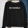 Be Humble As Celebration For Fathers Day Gifts Sweatshirt Gifts for Old Women