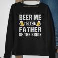 Beer Me Im The Father Of The Bride Gift Gift Funny Sweatshirt Gifts for Old Women