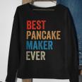 Best Pancake Maker Ever Baking For Baker Dad Or Mom Sweatshirt Gifts for Old Women