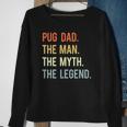 Best Pug Dad Gifts Dog Animal Lovers Cute Man Myth Legend Sweatshirt Gifts for Old Women