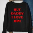 But Daddy I Love Him Funny Proud But Daddy I Love Him Sweatshirt Gifts for Old Women But Daddy I Love Him Funny Proud But Daddy I Love Him Sweatshirt Gifts for Old Women