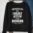 Dickson Name Gift I May Be Wrong But I Highly Doubt It Im Dickson Sweatshirt Gifts for Old Women