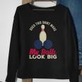 Does This Make My Balls Look Big Funny Bowling Bowler Sweatshirt Gifts for Old Women