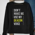 Dont Make Me Use My Deacon Voice - Church Minister Catholic Sweatshirt Gifts for Old Women