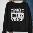 Dont Make Me Use My Theatre Voice Funny Musical Coach Sweatshirt Gifts for Old Women