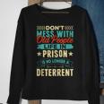 Dont Mess With Old People Life In Prison Senior Citizen Sweatshirt Gifts for Old Women