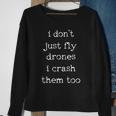 Drones Pilot Aviator Gift I Dont Just Fly Drones I Crash Them Too Sweatshirt Gifts for Old Women