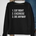 Eat Right Exercise Die Anyway Funny Working Out Sweatshirt Gifts for Old Women
