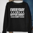 Every Day Is Upper Body Day Sweatshirt Gifts for Old Women