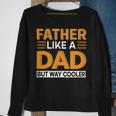 Father Like A Dad But Way Cooler Sweatshirt Gifts for Old Women