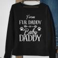 From Fur Daddy To Baby Daddy Fur Dad To Baby Dad Sweatshirt Gifts for Old Women