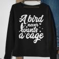 Funny Animal Bird A Bird Never Wants A Cage Lover Bird Sweatshirt Gifts for Old Women