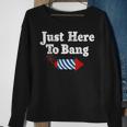 Funny Fourth Of July 4Th Of July Im Just Here To Bang Sweatshirt Gifts for Old Women