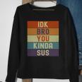 Funny I Dont Know Bro You Kinda Sus Vintage Retro Sarcastic Sweatshirt Gifts for Old Women