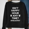 Funny Saying Isnt Happy Hour Anytime Funny Mega Pint Meme Sweatshirt Gifts for Old Women