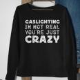 Gaslighting Is Not Real Youre Just Crazy Funny Quotes For Perfect Gifts Gaslighting Is Not Real Sweatshirt Gifts for Old Women