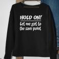 Geekcore Hold On Let Me Get To The Save Point Sweatshirt Gifts for Old Women