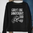 Girls Like Dinosaurs Too Funny Girl Rex Dinosaur Lover Sweatshirt Gifts for Old Women