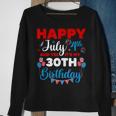 Happy July 4Th And Yes Its My 30Th Birthday Independence Sweatshirt Gifts for Old Women