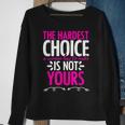 Hardest Choice Not Yours Feminist Reproductive Women Rights Sweatshirt Gifts for Old Women