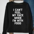 I Cant Feel My Face When Im With Food Funny Food Sweatshirt Gifts for Old Women