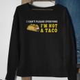 I Cant Please Everyone Im Not A Taco Mexican Foodie Taco Sweatshirt Gifts for Old Women