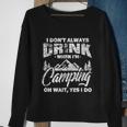 I Dont Always Drink When Im Camping Funny Camper Sweatshirt Gifts for Old Women